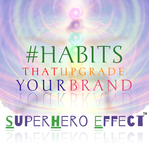 #habits that upgrade your brand. Superhero Effect